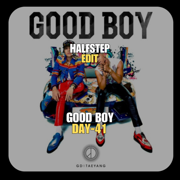 GD, TAEYANG X Showtek, Fahjah - Good Boy We Like To Party (HALFSTEP Edit)