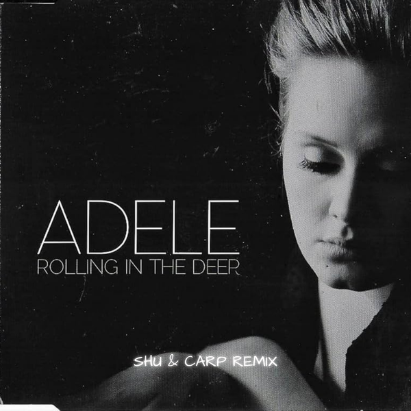 ADELE - Rolling In The Deep (SHU & CARP Remix)