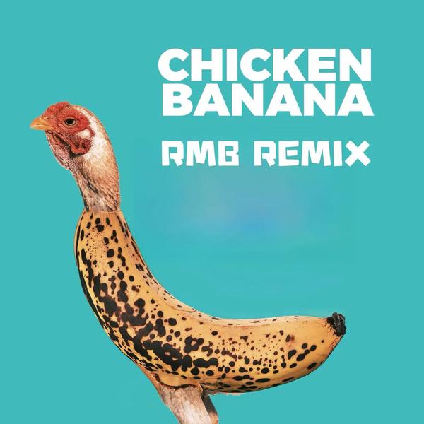 Chicken Banana (RMB Remix)