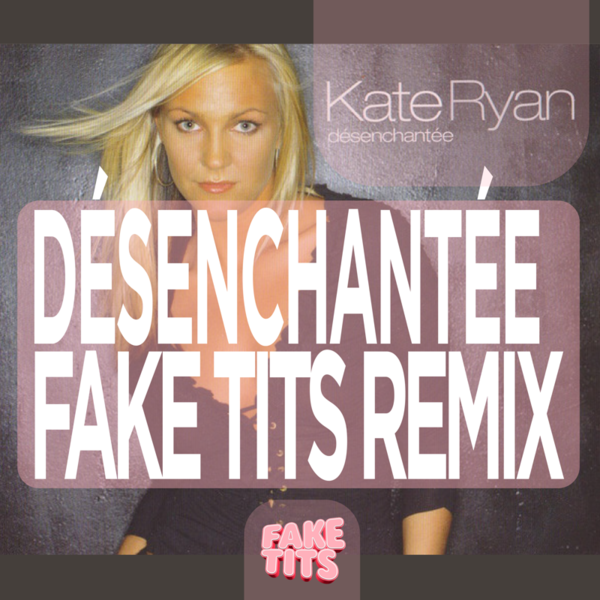 Kate Ryan - Désenchantée (FAKE TITS Remix)