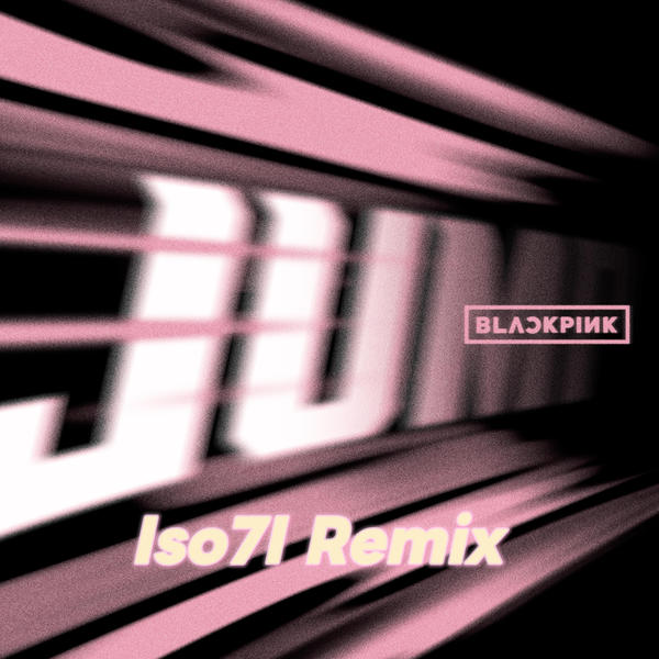 BLACKPINK - JUMP! (Iso7I Remix)