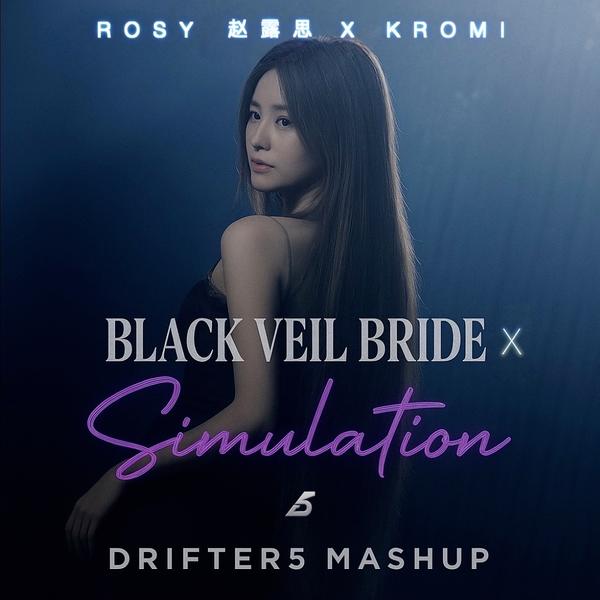 Rosy赵露思 x KROMI - Black Veil Bride X Simulation ( Drifter5 Mashup)