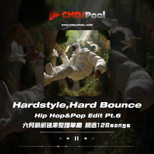 #Hardstyle,Hard Bounce Hip Hop&Pop Edit Pt.6 六月最新独家整理单曲 精选128songs