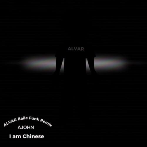 AJOHN - I AM CHINESE (ALVAR BAILE FUNK REMIX) - ALVAR - SoundLoadMate.com